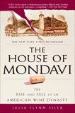 The House of Mondavi: The Rise and Fall of an American Wine Dynasty, Siler, Julia Flynn