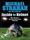 Inside the Helmet: Hard Knocks, Pulling Together, and Triumph as a Sunday Afternoon Warrior, Strahan, Michael & Glazer, Jay