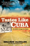 Tastes Like Cuba: An Exile's Hunger for Home, Machado, Eduardo & Domitrovich, Michael