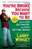 You're Broke Because You Want to Be: How to Stop Getting By and Start Getting Ahead, Winget, Larry