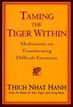 Taming the Tiger Within: Meditations on Transforming Difficult Emotions, Hanh, Thich Nhat