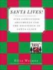 Santa Lives!: Five Conclusive Arguments for the Existence of Santa Claus, Weiner, Ellis