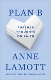 Plan B: Further Thoughts on Faith, Lamott, Anne