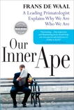 Our Inner Ape: A Leading Primatologist Explains Why We Are Who We Are, de Waal, Frans