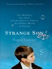 Strange Son: Two Mothers, Two Sons, and the Quest to Unlock the Hidden World of Autism, Iversen, Portia