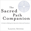 The Sacred Path Companion: A Guide to Walking the Labyrinth to Heal and Transform, Artress, Lauren