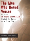 The Man Who Heard Voices: Or, How M. Night Shyamalan Risked His Career on a Fairy Tale and Lost, Bamberger, Michael