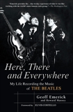 Here, There and Everywhere: My Life Recording the Music of the Beatles, Emerick, Geoff & Massey, Howard