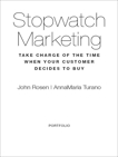 Stopwatch Marketing: Take Charge of the Time When Your Customer Decides to Buy, Rosen, John & Turano, AnnaMaria