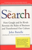 The Search: How Google and Its Rivals Rewrote the Rules of Business and Transformed Our Culture, Battelle, John