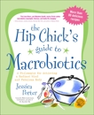 The Hip Chick's Guide to Macrobiotics: A Philosophy for Achieving a Radiant Mind and Fabulous Body, Porter, Jessica