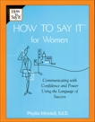 How To Say It for Women: Communicating with Confidence and Power Using the Language of Success, Mindell, Phyllis