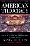 American Theocracy: The Peril and Politics of Radical Religion, Oil, and Borrowed Money in the 21stC entury, Phillips, Kevin