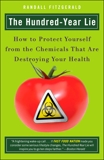 The Hundred-Year Lie: How to Protect Yourself from the Chemicals That Are Destroying Your Health, Fitzgerald, Randall