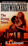 Bushwhackers 04: The Dying Town, Lanagan, B. J.