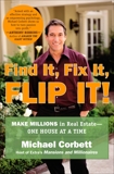 Find It, Fix It, Flip It!: Make Millions in Real Estate--One House at a Time, Corbett, Michael