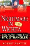 Nightmare in Wichita: The Hunt For The BTK Strangler, Beattie, Robert