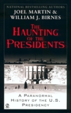 The Haunting of the Presidents: A Paranormal History of the U.S. Presidency, Birnes, William J. & Martin, Joel