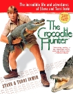 The Crocodile Hunter: The Incredible Life and Adventures of Steve and Terri Irwin, Irwin, Steve & Irwin, Terri