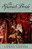 The Spanish Bride: A Novel of Catherine of Aragon, Gardner, Laurien