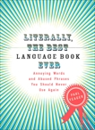 Literally, the Best Language Book Ever: Annoying Words and Abused Phrases You Should Never Use Again, Yeager, Paul