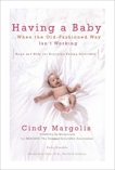 Having a Baby...When the Old-Fashioned Way Isn't Working: Hope and Help for Everyone Facing Infertility, Margolis, Cindy & Kanable, Kathy