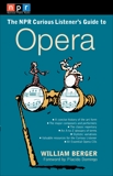 NPR The Curious Listener's Guide to Opera, Berger, William