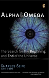 Alpha and Omega: The Search for the Beginning and End of the Universe, Seife, Charles