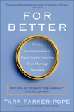 For Better: How the Surprising Science of Happy Couples Can Help Your Marriage Succeed, Parker-Pope, Tara