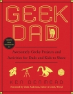 Geek Dad: Awesomely Geeky Projects and Activities for Dads and Kids to Share, Denmead, Ken