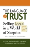 The Language of Trust: Selling Ideas in a World of Skeptics, Maslansky, Michael & West, Scott & DeMoss, Gary & Saylor, David