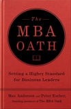 The MBA Oath: Setting a Higher Standard for Business Leaders, Anderson, Max & Escher, Peter