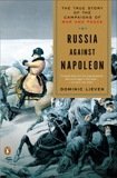 Russia Against Napoleon: The True Story of the Campaigns of War and Peace, Lieven, Dominic