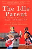 The Idle Parent: Why Laid-Back Parents Raise Happier and Healthier Kids, Hodgkinson, Tom