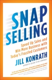 SNAP Selling: Speed Up Sales and Win More Business with Today's Frazzled Customers, Konrath, Jill