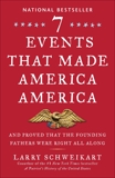 Seven Events That Made America America: And Proved That the Founding Fathers Were Right All Along, Schweikart, Larry