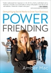 Power Friending: Demystifying Social Media to Grow Your Business, Mac, Amber