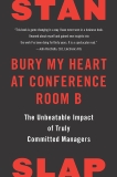 Bury My Heart at Conference Room B: The Unbeatable Impact of Truly Committed Managers, Slap, Stan