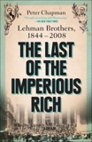 The Last of the Imperious Rich: Lehman Brothers, 1844-2008, Chapman, Peter