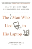 The Man Who Lied to His Laptop: What We Can Learn About Ourselves from Our Machines, Nass, Clifford & Yen, Corina