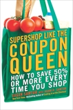 Supershop like the Coupon Queen: How to Save 50% or More Every Time You Shop, Samtur, Susan & Samtur, Adam R.