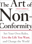 The Art of Non-Conformity: Set Your Own Rules, Live the Life You Want, and Change the World, Guillebeau, Chris