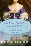 The Countess and the King: A Novel of the Countess of Dorchester and King James II, Holloway Scott, Susan