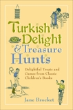 Turkish Delight & Treasure Hunts: Delightful Treats and Games from Classic Children's Books, Brocket, Jane