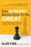 You Already Know How to Be Great: A Simple Way to Remove Interference and Unlock Your Greatest Potential, Fine, Alan & Merrill, Rebecca R.