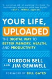 Your Life, Uploaded: The Digital Way to Better Memory, Health, and Productivity, Bell, Gordon & Gemmell, Jim