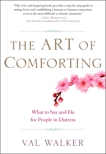 The Art of Comforting: What to Say and Do for People in Distress, Walker, Val