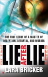 Lie After Lie: The True Story of A Master of Deception, Betrayal, and Murder, Bricker, Lara