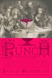 Punch: The Delights (and Dangers) of the Flowing Bowl, Wondrich, David