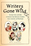 Writers Gone Wild: The Feuds, Frolics, and Follies of Literature's Great Adventurers, Drunkards, Lo vers, Iconoclasts, and Misanthropes, Peschel, Bill